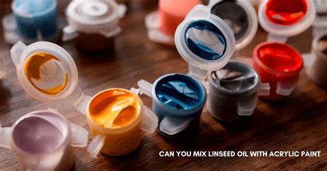 Can You Use Linseed Oil With Acrylic Paint?